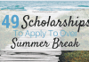 49 Scholarships To Apply To Over Summer Break 49 Scholarships To Apply To Over Summer Break