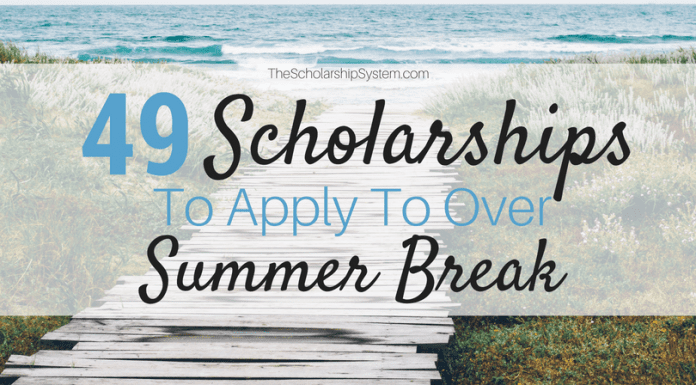 49 Scholarships To Apply To Over Summer Break 49 Scholarships To Apply To Over Summer Break