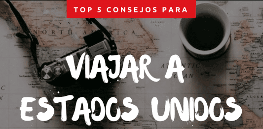 Top 5 consejos que necesitas saber para viajar a Estados Unidos Top 5 consejos que necesitas saber para viajar a Estados Unidos