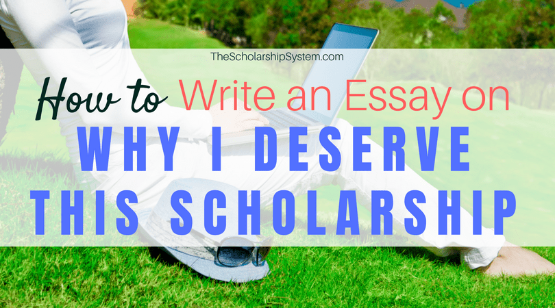  Why I Deserve This Scholarship Essay Why I Deserve Scholarship 