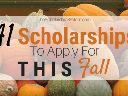 41 Scholarships To Apply For This Fall 41 Scholarships To Apply For This Fall