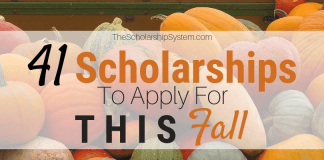 41 Scholarships To Apply For This Fall 41 Scholarships To Apply For This Fall