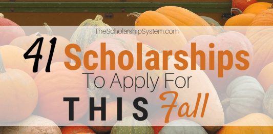 41 Scholarships To Apply For This Fall 41 Scholarships To Apply For This Fall