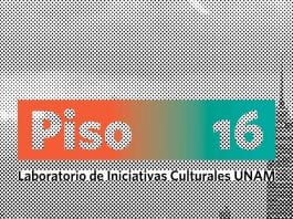 Piso 16, programa de acompañamiento para artistas UNAM Piso 16, programa de acompañamiento para artistas UNAM