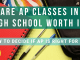 Are AP Classes in High School Worth It? Are AP Classes in High School Worth It?