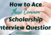 How to Ace These Typical Scholarship Interview Questions How to Ace These Typical Scholarship Interview Questions