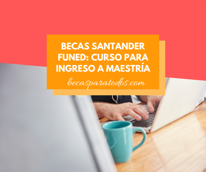 Becas Santander FUNED, errata para postular a maestrías internacionales