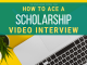 How to Ace a Scholarship Video Interview How to Ace a Scholarship Video Interview