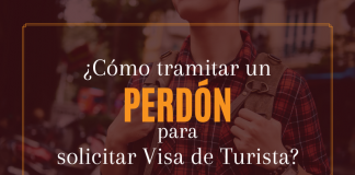 ¿ Cómo tramitar un Perdón para solicitar Visa de Turista? ¿ Cómo tramitar un Perdón para solicitar Visa de Turista?