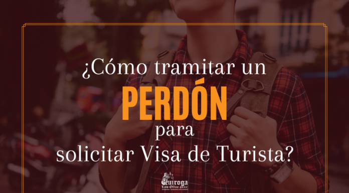 ¿ Cómo tramitar un Perdón para solicitar Visa de Turista? ¿ Cómo tramitar un Perdón para solicitar Visa de Turista?