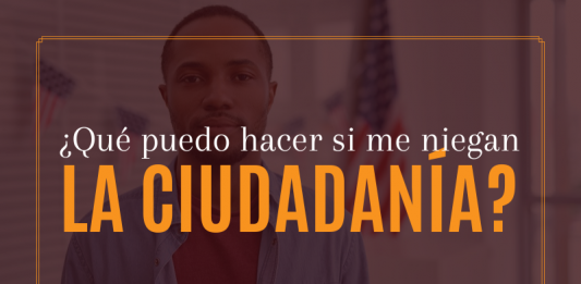 ¿ Qué puedo hacer si me niegan la ciudadanía americana? ¿ Qué puedo hacer si me niegan la ciudadanía americana?