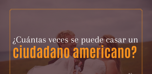 ¿ Cuántas veces se puede casar un ciudadano americano? ¿ Cuántas veces se puede casar un ciudadano americano?