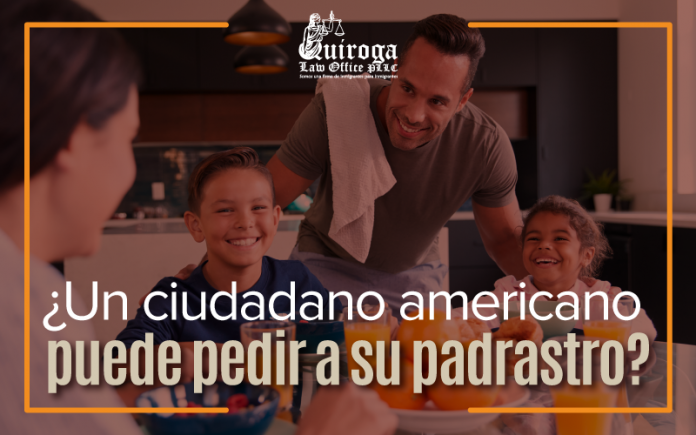 ¿ Un ciudadano americano puede pedir a su padrastro?