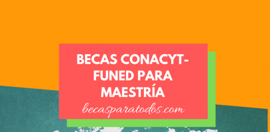 Becas CONACYT-FUNED para maestría en el extranjero Becas CONACYT-FUNED para maestría en el extranjero