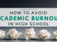 How to Prevent Academic Burnout in High School How to Prevent Academic Burnout in High School
