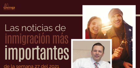 Las noticias de inmigración más importantes de la semana 27 del 2021 Las noticias de inmigración más importantes de la semana 27 del 2021