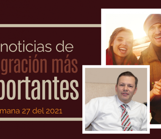 Las noticias de inmigración más importantes de la semana 27 del 2021 Las noticias de inmigración más importantes de la semana 27 del 2021