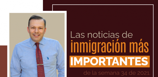 Las noticias de inmigración más importantes de la semana 34 del 2021 Las noticias de inmigración más importantes de la semana 34 del 2021