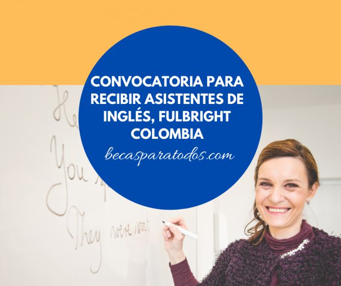 Convocatoria para recibir asistentes de inglés, Fulbright Colombia