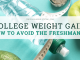 College Weight Gain: How to Prevent the Freshman 15 College Weight Gain: How to Prevent the Freshman 15
