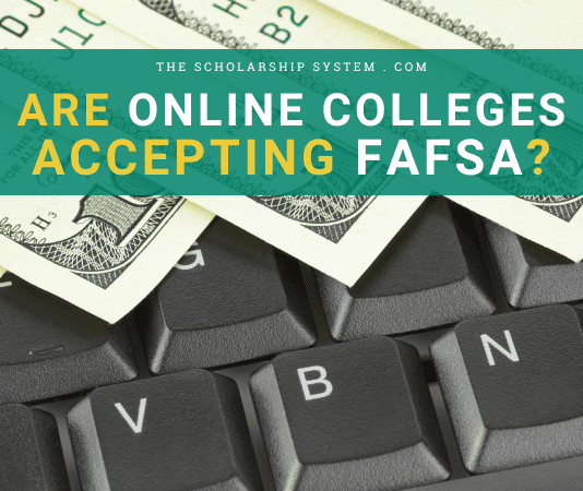 Are Online Colleges Accepting FAFSA? Are Online Colleges Accepting FAFSA?