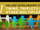 11 College Scholarships for Twins, Triplets, & & Other Multiples 11 College Scholarships for Twins, Triplets, & & Other Multiples