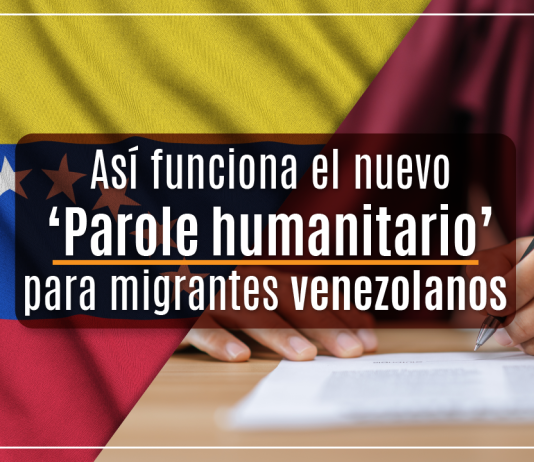 Así funciona el nuevo ‘Parole humanitario’ para migrantes venezolanos Así funciona el nuevo ‘Parole humanitario’ para migrantes venezolanos