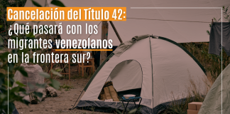 Cancelación del Título 42: ¿ Qué pasará con los migrantes venezolanos en la frontera sur? Cancelación del Título 42: ¿ Qué pasará con los migrantes venezolanos en la frontera sur?