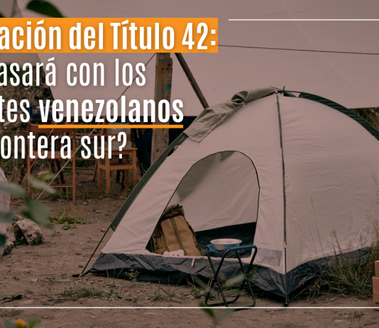 Cancelación del Título 42: ¿ Qué pasará con los migrantes venezolanos en la frontera sur? Cancelación del Título 42: ¿ Qué pasará con los migrantes venezolanos en la frontera sur?