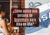 ¿ Cómo aplica una personality de Guatemala para Visa en U.S.A.? ¿ Cómo aplica una personality de Guatemala para Visa en U.S.A.?