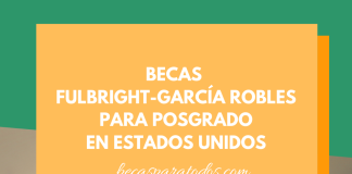 Becas Fulbright-García Robles, posgrado en Estados Unidos Becas Fulbright-García Robles, posgrado en Estados Unidos