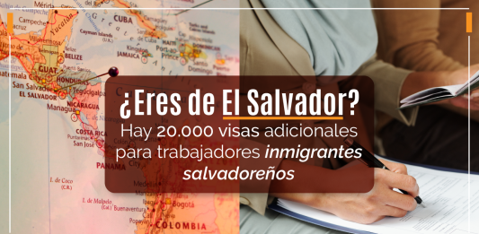 ¿ Eres de El Salvador? Hay 20.000 visas adicionales para trabajadores inmigrantes salvadoreños ¿ Eres de El Salvador? Hay 20.000 visas adicionales para trabajadores inmigrantes salvadoreños