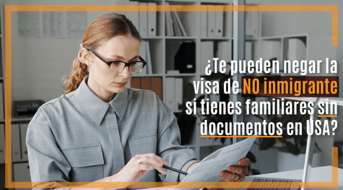 ¿ Te pueden negar la visa de NO inmigrante si tienes familiares sin documentos en U.S.A.? ¿ Te pueden negar la visa de NO inmigrante si tienes familiares sin documentos en U.S.A.?