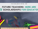 Future Educators– Here Are 38 Scholarships for Educators Future Educators– Here Are 38 Scholarships for Educators