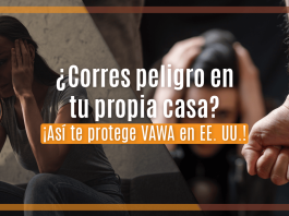 ¿ Corres peligro en tu propia casa? ¡ Así te protege VAWA en EE. UU.! ¿ Corres peligro en tu propia casa? ¡ Así te protege VAWA en EE. UU.!