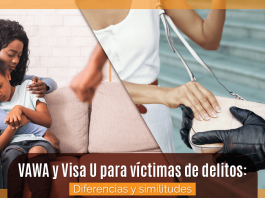 VAWA y Visa U para víctimas de delitos: Diferencias y similitudes VAWA y Visa U para víctimas de delitos: Diferencias y similitudes