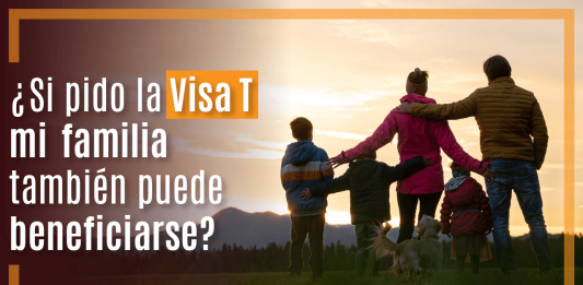 ¿ Si pido la Visa T mi familia también puede beneficiarse? ¿ Si pido la Visa T mi familia también puede beneficiarse?