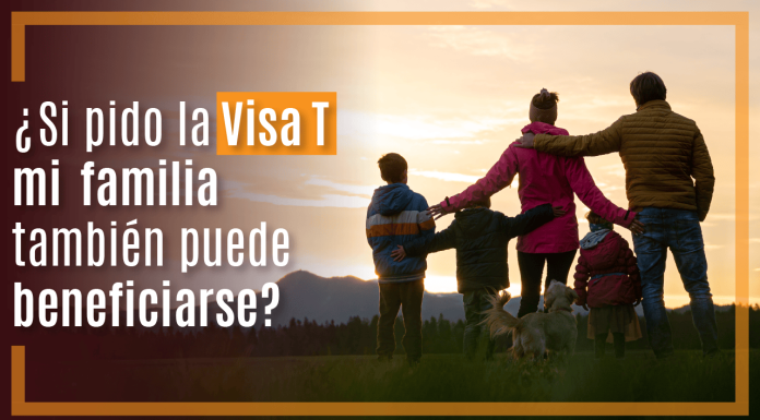 ¿ Si pido la Visa T mi familia también puede beneficiarse? ¿ Si pido la Visa T mi familia también puede beneficiarse?
