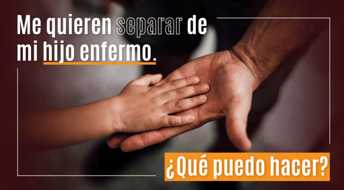 Me quieren separar de mi hijo enfermo. ¿ Qué puedo hacer? Me quieren separar de mi hijo enfermo. ¿ Qué puedo hacer?
