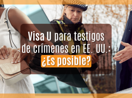 Visa U para testigos de crímenes en EE. UU.: ¿ Es posible? Visa U para testigos de crímenes en EE. UU.: ¿ Es posible?
