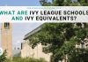 What Are Ivy League Schools and Ivy Equivalents? What Are Ivy League Schools and Ivy Equivalents?