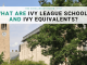 What Are Ivy League Schools and Ivy Equivalents? What Are Ivy League Schools and Ivy Equivalents?