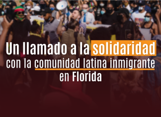 Un llamado a la solidaridad con la comunidad latina inmigrante en Florida Un llamado a la solidaridad con la comunidad latina inmigrante en Florida