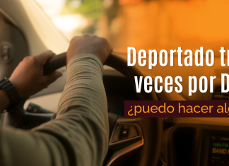Deportado tres veces por DUI, ¿ puedo hacer algo? Deportado tres veces por DUI, ¿ puedo hacer algo?