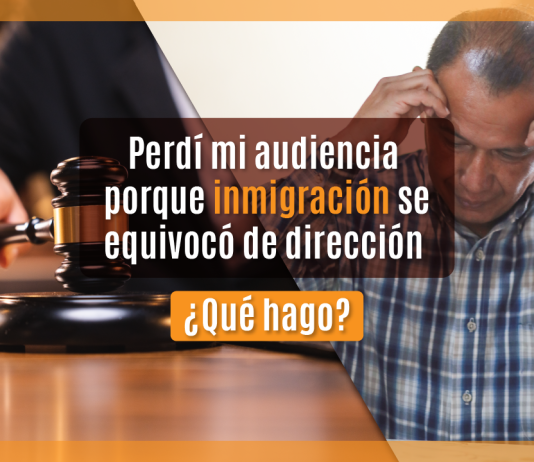Perdí mi audiencia porque inmigración se equivocó de dirección ¿ Qué hago? Perdí mi audiencia porque inmigración se equivocó de dirección ¿ Qué hago?