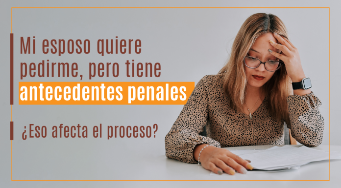 Mi esposo quiere pedirme, pero tiene antecedentes penales, ¿ eso afecta el proceso? Mi esposo quiere pedirme, pero tiene antecedentes penales, ¿ eso afecta el proceso?