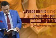 ¿ Puede un hijo arreglar a su padre por un perdón migratorio? Descubramos los hechos ¿ Puede un hijo arreglar a su padre por un perdón migratorio? Descubramos los hechos