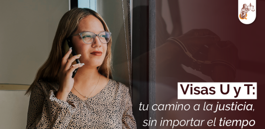 Visas U y T: tu camino a la justicia, sin importar el tiempo transcurrido Visas U y T: tu camino a la justicia, sin importar el tiempo transcurrido