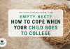 Empty Nest? How to Cope When Your Child Goes to College Empty Nest? How to Cope When Your Child Goes to College