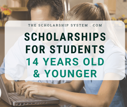 Scholarships For Students 14 Years Old & Younger Scholarships For Students 14 Years Old & Younger